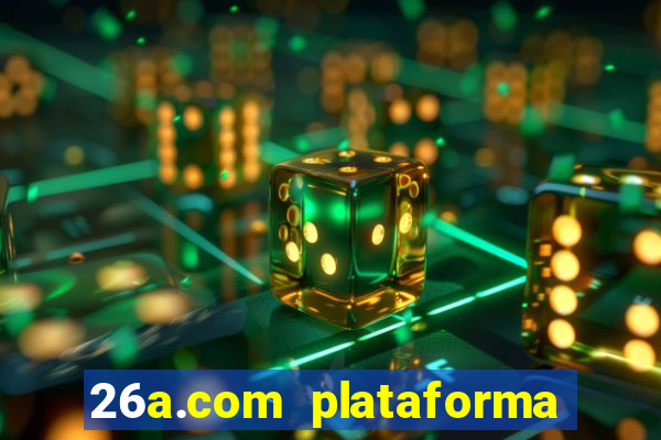 26a.com plataforma de jogos